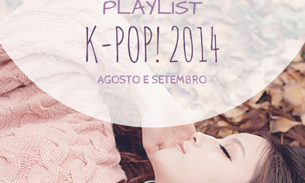 Playlist: K-pop! (Agosto e Setembro)