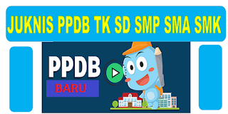 Juknis PPDB 2019/2020 TK SD SMP SMA SMK Terbaru