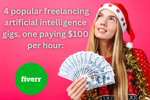 4 popular freelancing artificial intelligence gigs, one paying $100 per hour:
