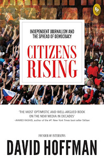 INDEPENDENT JOURNALISM AND THE SPREAD OF DEMOCRACY : CITIZENS RISING