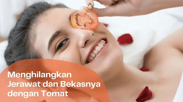 7 Solusi Alami Menghilangkan Jerawat dan Bekasnya dengan Tomat