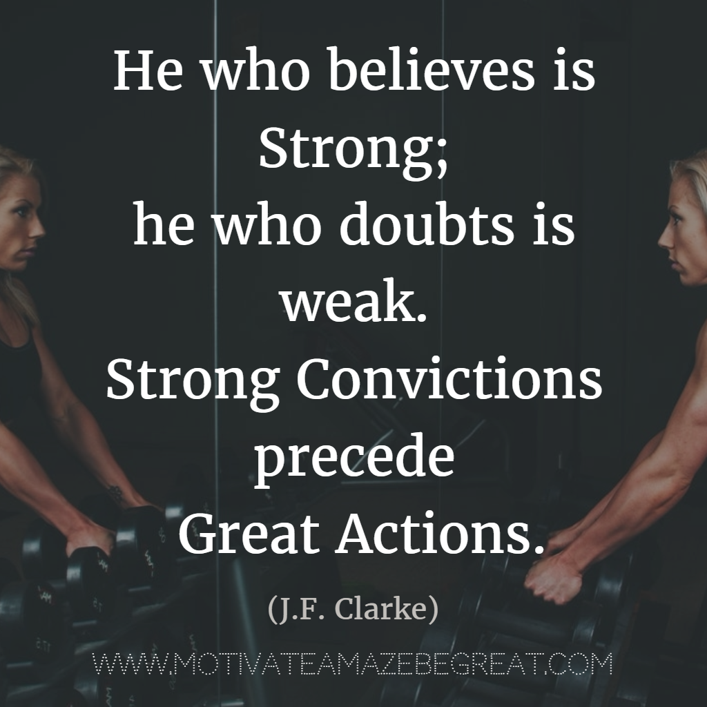 Quotes About Strength And Motivational Words For Hard Times "He who believes is strong