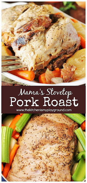 Mama's Stovetop Pork Roast ~ Slow-simmered on the stovetop until fork tender. With its great flavor & one-pot prep, it will quickly become a family favorite meal!  www.thekitchenismyplayground.com