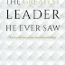 PDF Download The Greatest Leader He Ever Saw: A story of character-based leadership EBOOK