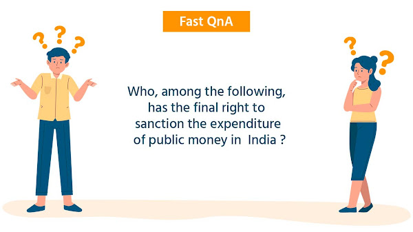 Who, among the following, has the final right to sanction the expenditure of public money in  India ?