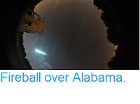 https://sciencythoughts.blogspot.com/2018/08/fireball-over-alabama.html