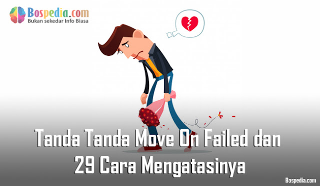 Tanda Tanda Move On Failed Dan 29 Cara Terbaik Mengatasinya