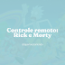 Controle remoto: Rick e Morty