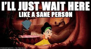 I'll just wait here like a sane peron kronk's new groove gif