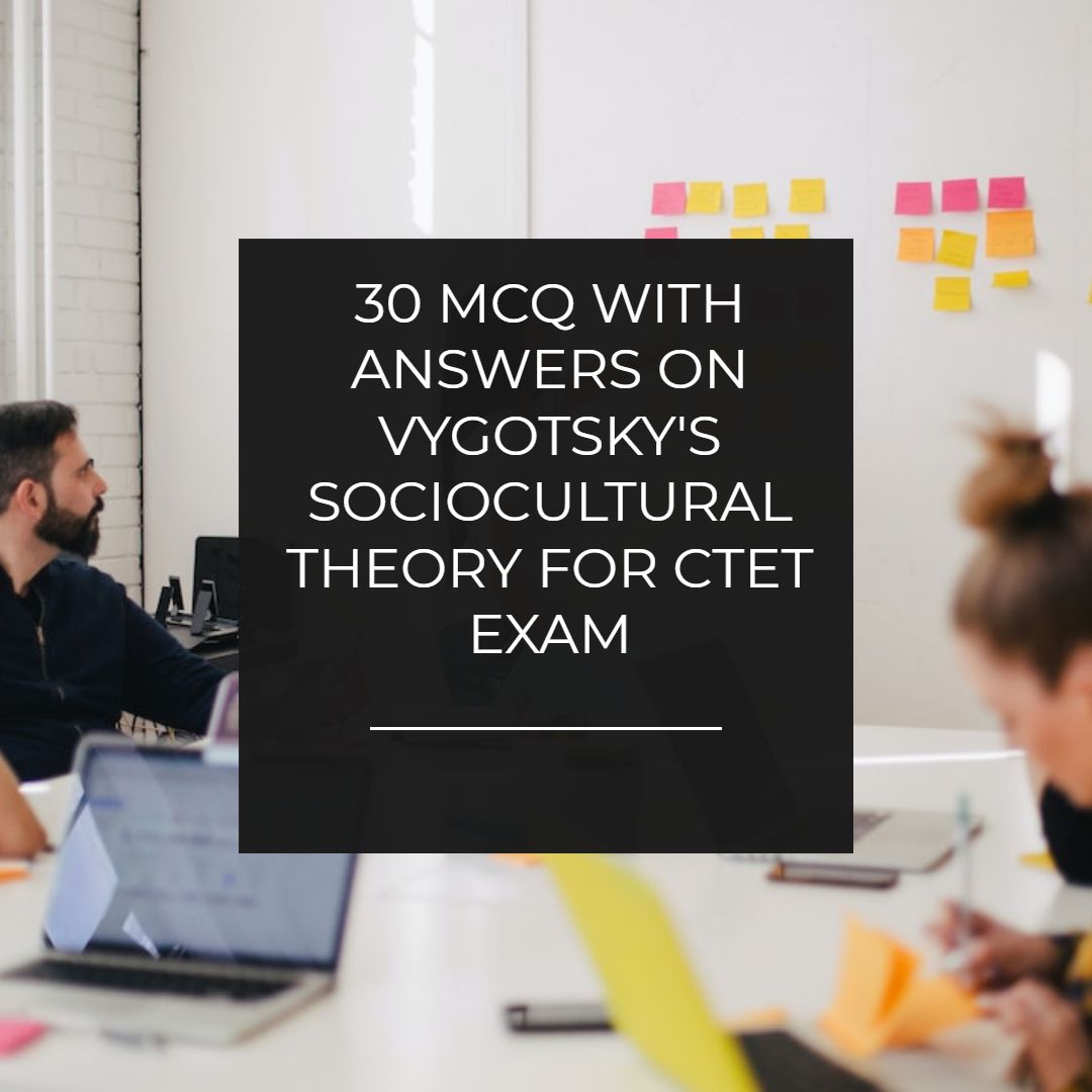 30 MCQ with answers on Vygotsky's Sociocultural Theory for CTET exam