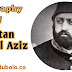 Biography of Sultan Abdul Aziz / Extra History of Sultan Abdul Aziz 