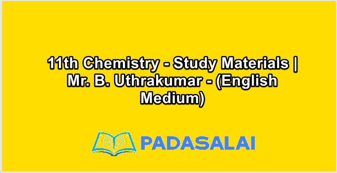 11th Chemistry - Study Materials | Mr. B. Uthrakumar - (English Medium)