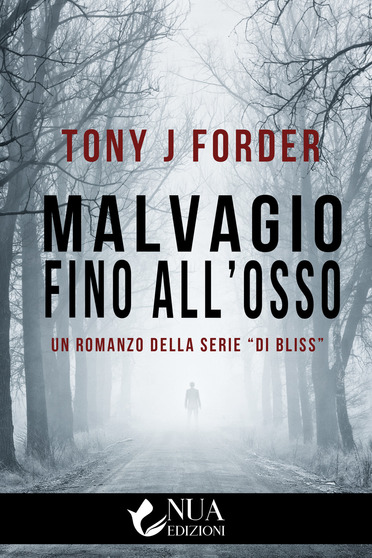 La copertina di Malvagio fino all'osso, il romanzo thriller di Tony J Forder