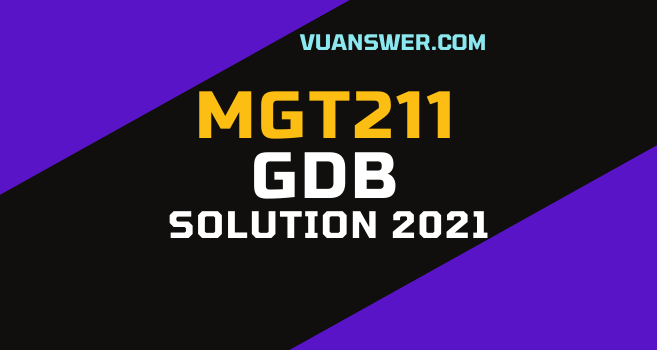 MGT211 GBD Solution Spring 2021