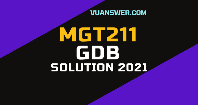 MGT211 GBD Solution 2021 - Introduction to Business Topic Discussion