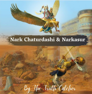 Nark chaturdashi and Narkasur by the Truth Catcher