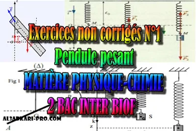 Exercices non corrigés N°1 Pendule pesant, 2 bac inter biof PDF, Physique chimie, 2 bac inter, sciences biof, PDF, BIOF, baccalauréat international maroc, baccalauréat international, BAC, 2 éme Bac, Exercices, Cours, devoirs, examen nationaux, exercice, filière, 2ème Baccalauréat, prof de soutien scolaire a domicile, cours gratuit, cours gratuit en ligne, cours particuliers, cours à domicile, soutien scolaire à domicile, les cours particuliers, cours de soutien, les cours de soutien, cours online, cour online.