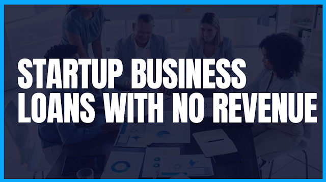 Startup Business Loans with No Revenue