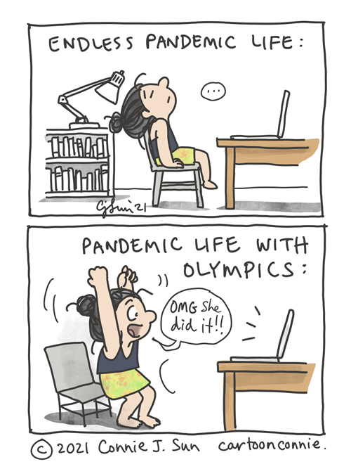 Two-panel comic about life in an endless pandemic and the temporary diversion of the Tokyo Olympics. Watching world-class athletes reach Olympic heights is definitely a dopamine boost. Sketchbook illustration by Connie Sun, cartoonconnie