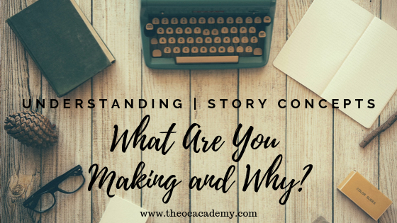 Understanding Story Concepts 01 | What Are You Making and Why?