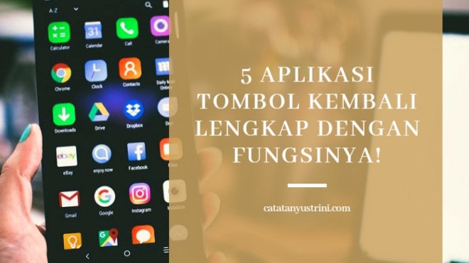 5 Aplikasi Tombol Kembali Lengkap dengan Fungsinya!