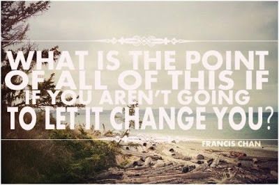 #quote what is the point of all of this if you aren't going to let it change you image