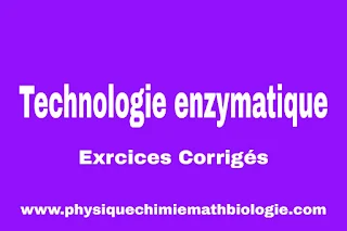 Exercices corrigés de Technologie enzymatique PDF