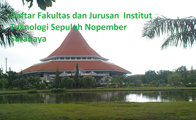 Daftar fakultas jurusan program studi, magister, sarjana, diploma, strata  Institut Teknologi Sepuluh Nopember Surabaya Terbaru terlengkap