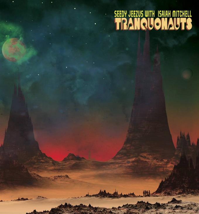 Seedy Jeezus & Isaiah Mitchell - Tranquonauts | Review