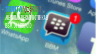 Cara Mudah Menonaktifkan Notifikasi BBM di Android