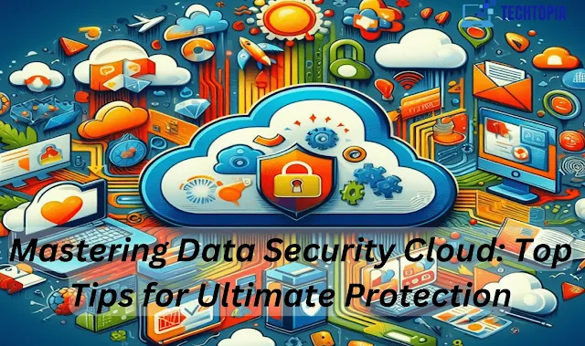 Mastering Data Security Cloud: Top Tips for Ultimate Protection