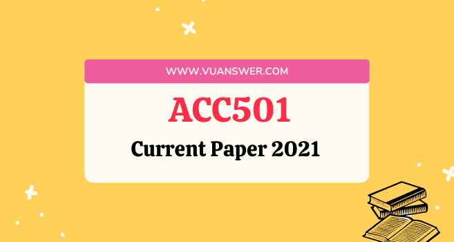 ACC501 Current Final Paper 2021