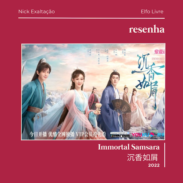 Resenha doramas: Immortal Samsara | 沉香如屑