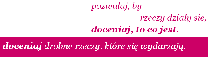 doceniaj drobne rzeczy, które się wydarzają