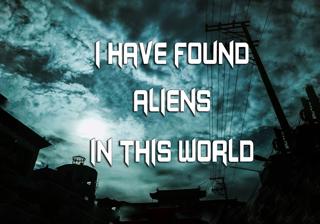 I FOUND ALIENS IN THIS WORLD