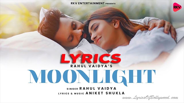 Moonlight Song Lyrics | Rahul Vaidya, Vaishnavi Andhale | Aniket Shukla | Jay Parikh