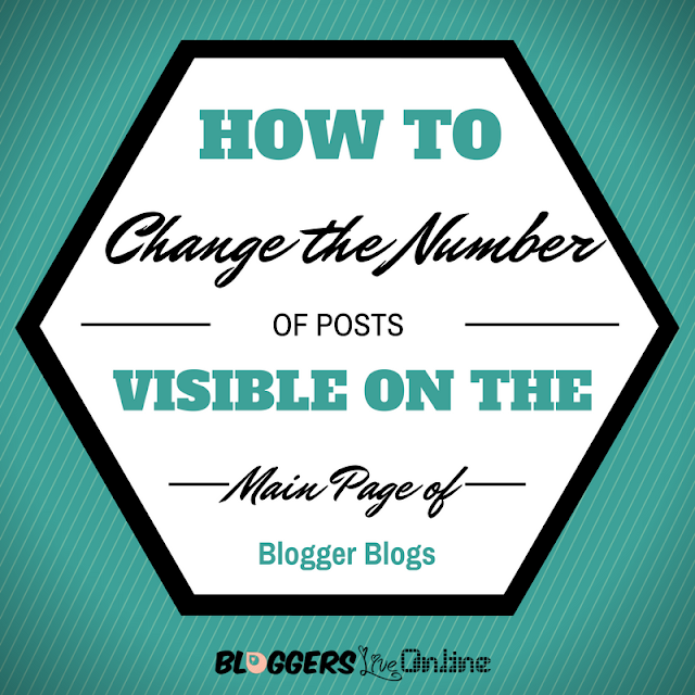 How to Change the Number of Posts Visible on the Main Home Page on Blogger main image - copyright Bloggers Live Online