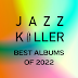 JAZZ KILLER BEST ALBUMS OF 2022