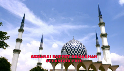 Senarai Buffet Ramadhan Selangor 2019 (Harga dan Lokasi)