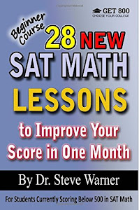 28 New SAT Math Lessons to Improve Your Score in One Month - Beginner Course: For Students Currently Scoring Below 500 in SAT Math