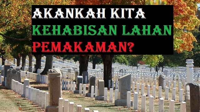 Akankah Kita Kehabisan Lahan Pemakaman