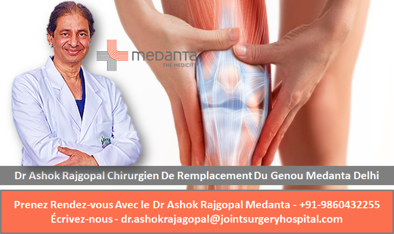 Dr Rajgopal Chirurgien de remplacement du genou supérieur Inde