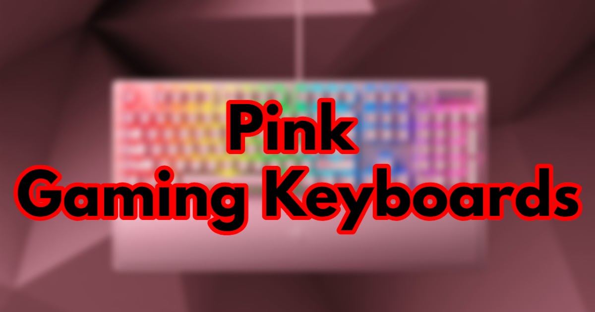 The Latest And Most Innovative Pink Gaming Keyboards In The Market