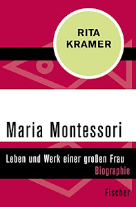 Maria Montessori: Leben und Werk einer großen Frau