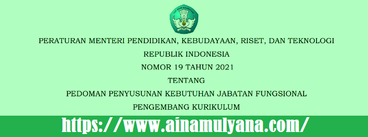 Permendikbudristek Nomor 19 Tahun 2021 Tentang Pedoman Penyusunan Kebutuhan Jabatan Fungsional Pengembang Kurikulum