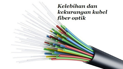 Kelebihan dan kekurangan kabel fiber optik