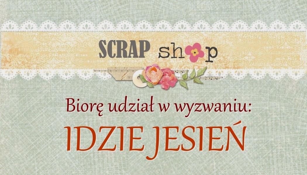 http://scrapikowo.blogspot.com/2014/10/wyzwanie-idzie-jesien.html