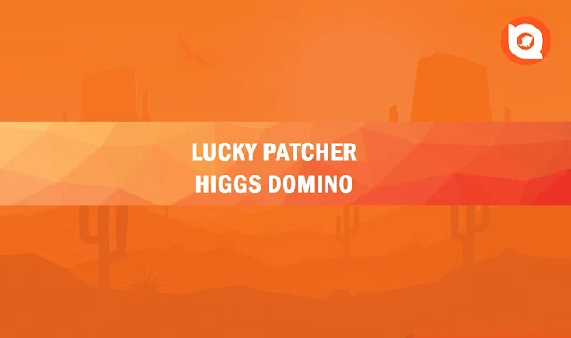 Download Lucky Patcher Higgs Domino