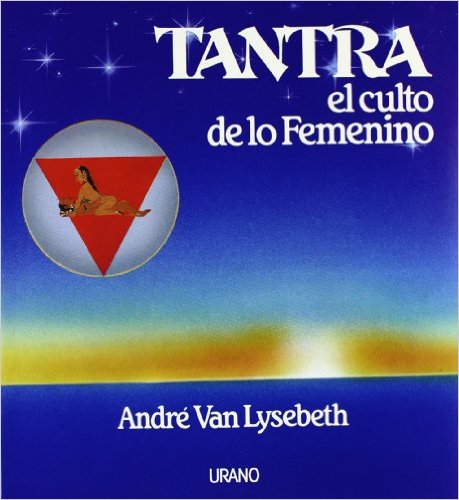 El culto de lo Femenino, el libro de Tantra de André Van Lysebeth.