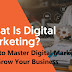 How to Master Digital Marketing and Grow Your Business